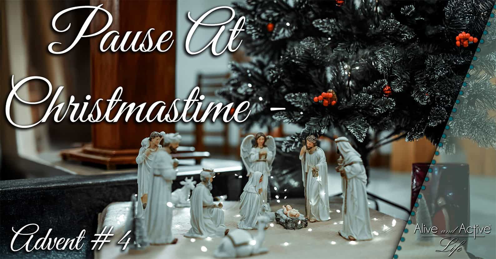Pause At Christmastime - Advent #4