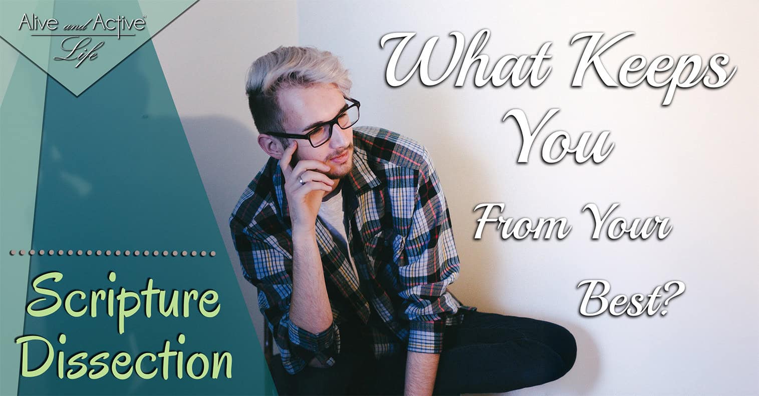 What Keeps You From Your Best – Scripture Dissection What Keeps You From Your Best - Scripture Dissection