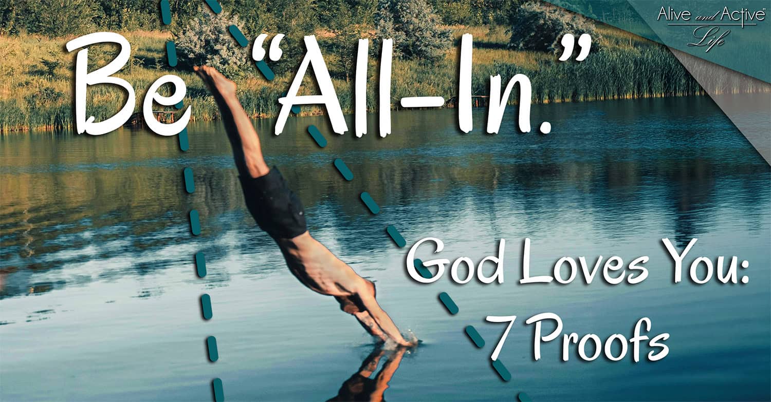 Be ''All-In.'' God Loves You; 7 Proofs