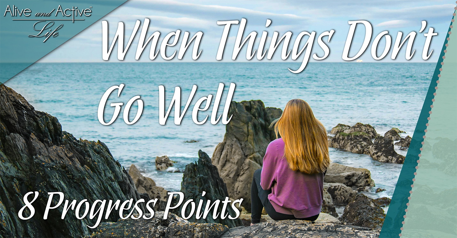 When Things Don't Go Well - 8 Progress Points