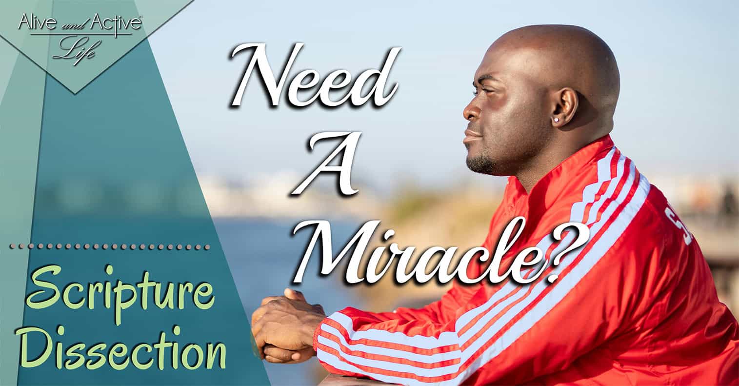 Need A Miracle – Scripture Dissection Need A Miracle – Scripture Dissection