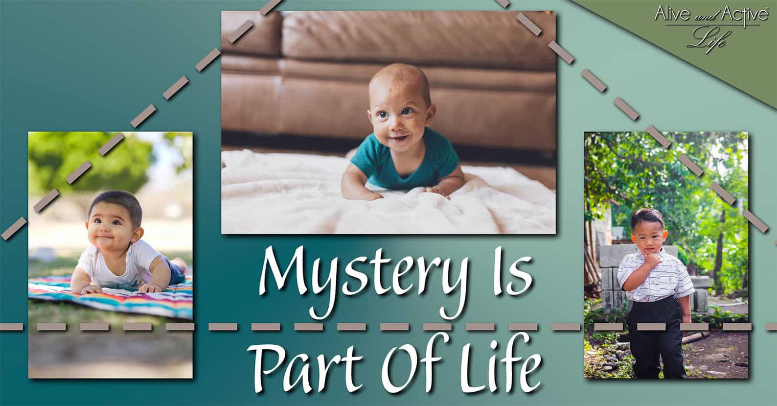 Mystery Is Part Of Life